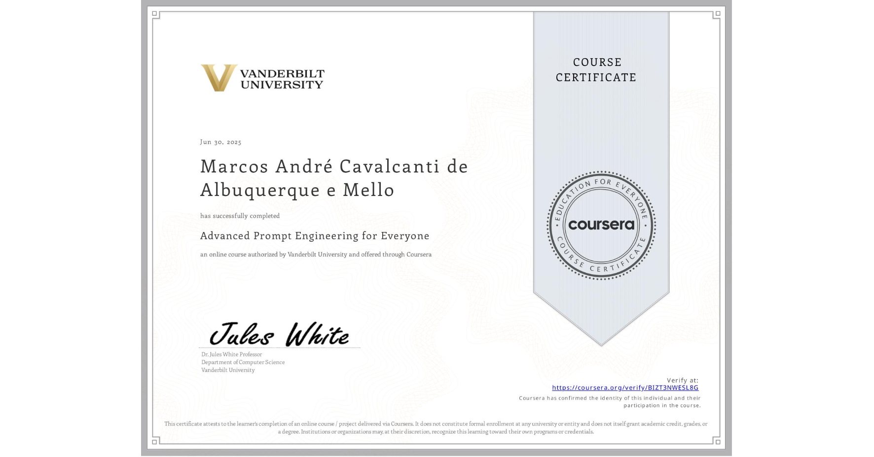 View certificate for Marcos André Cavalcanti de Albuquerque e Mello, Advanced Prompt Engineering for Everyone, an online non-credit course authorized by Vanderbilt University and offered through Coursera