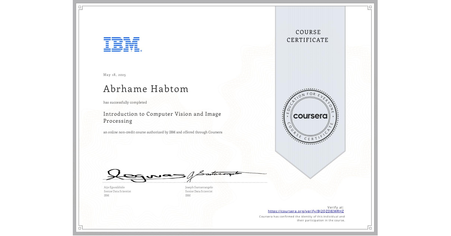 View certificate for Abrhame Habtom, Introduction to Computer Vision and Image Processing, an online non-credit course authorized by IBM and offered through Coursera