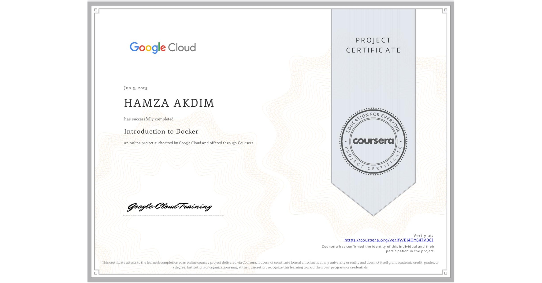 View certificate for HAMZA AKDIM, Introduction to Docker, an online non-credit course authorized by Google Cloud and offered through Coursera