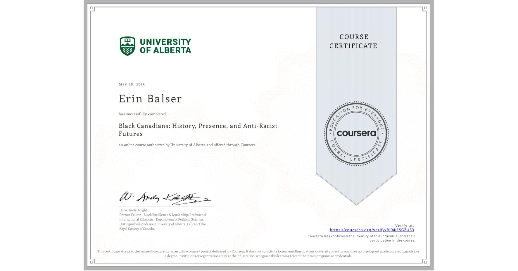View certificate for Erin Balser, Black Canadians: History, Presence, and Anti-Racist Futures, an online non-credit course authorized by University of Alberta and offered through Coursera