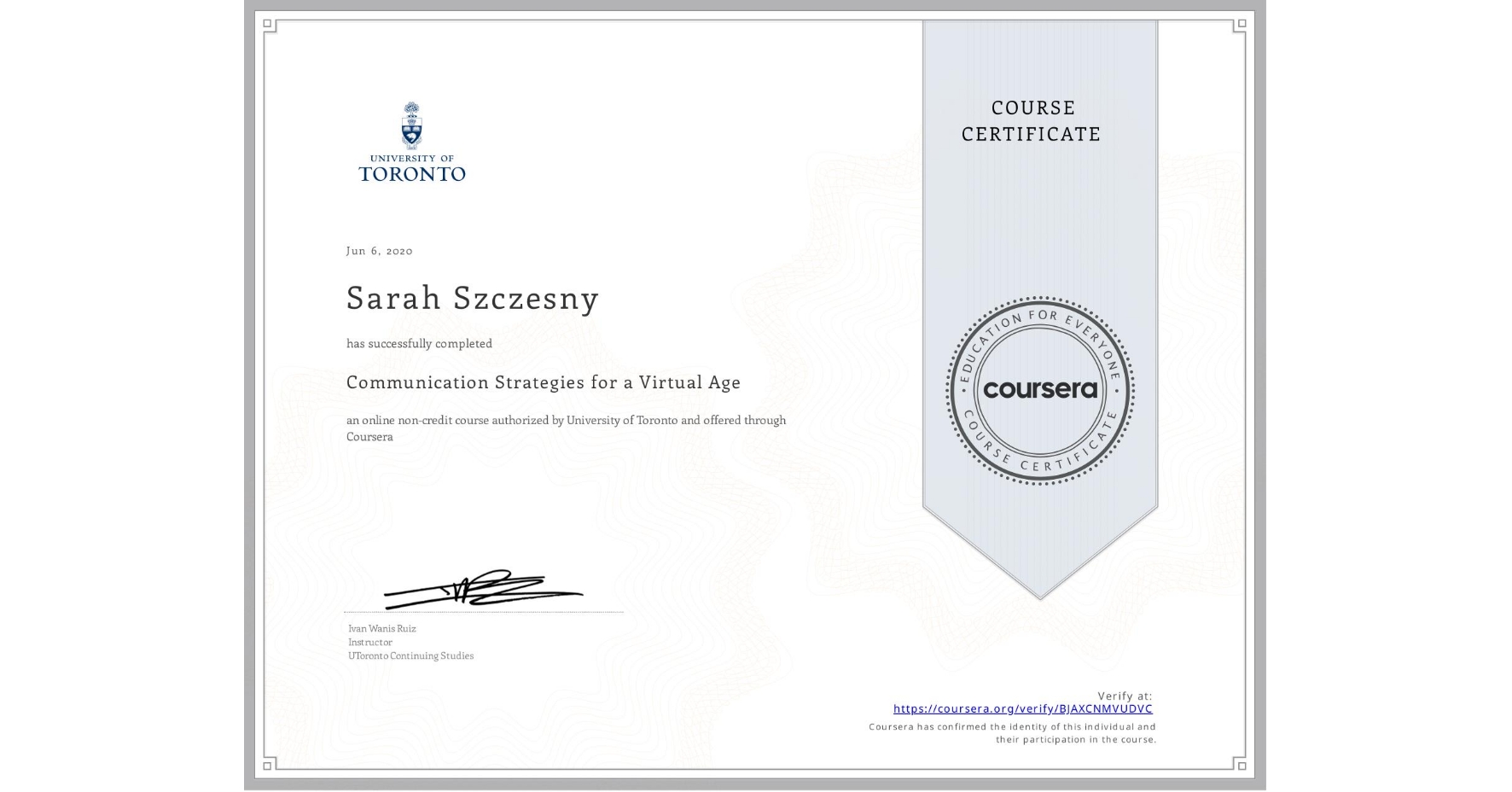 View certificate for Sarah Szczesny, Communication Strategies for a Virtual Age, an online non-credit course authorized by University of Toronto and offered through Coursera