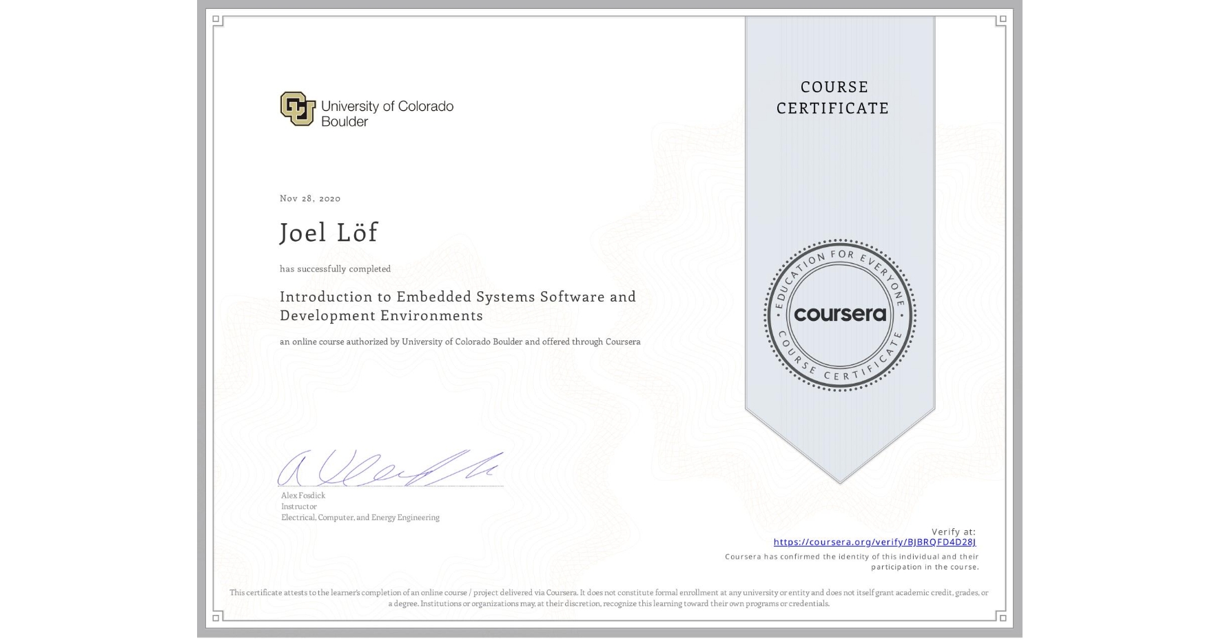 View certificate for Joel Löf, Introduction to Embedded Systems Software and Development Environments, an online non-credit course authorized by University of Colorado Boulder and offered through Coursera