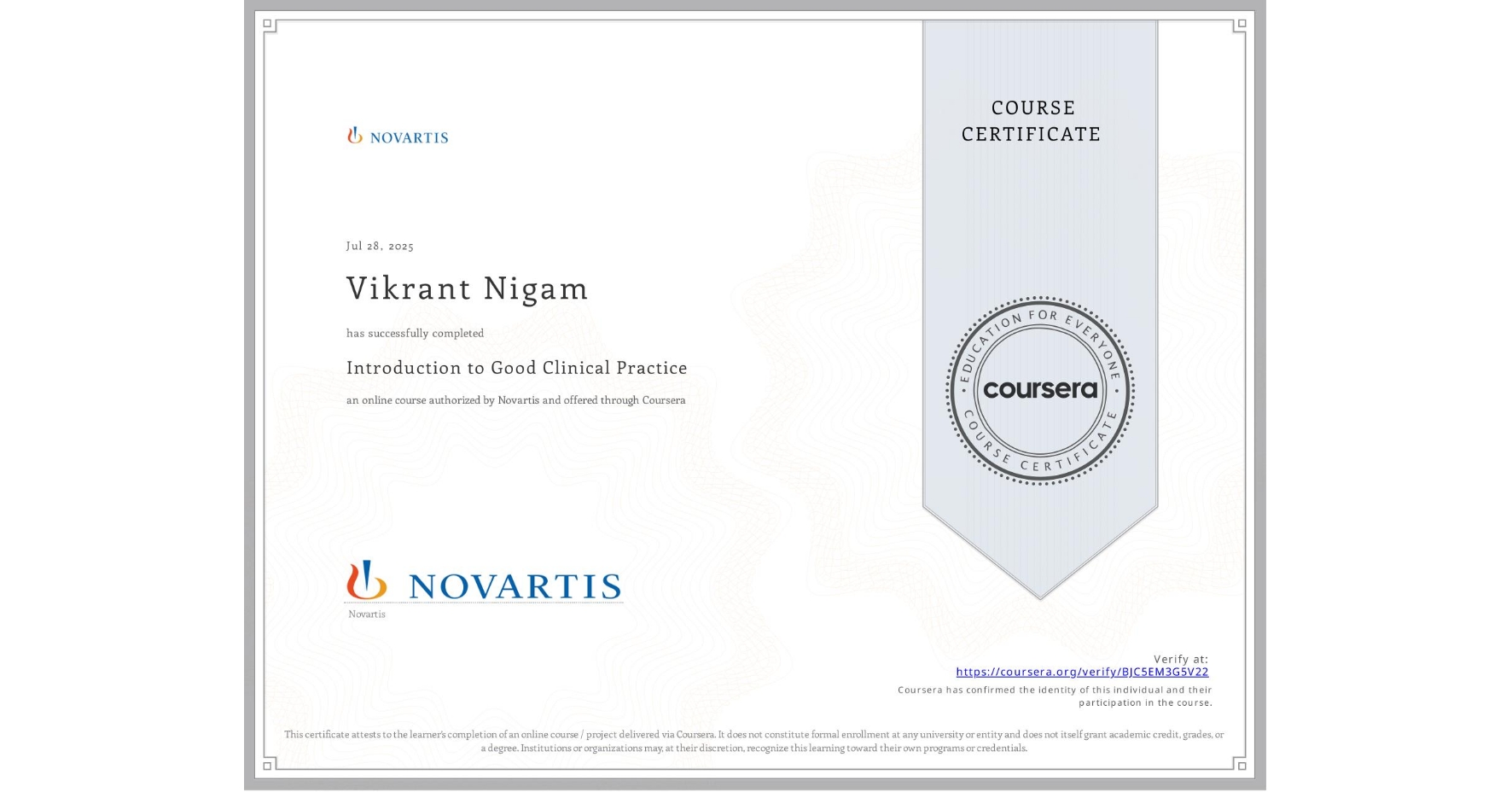 View certificate for Vikrant Nigam, Introduction to Good Clinical Practice, an online non-credit course authorized by Novartis and offered through Coursera