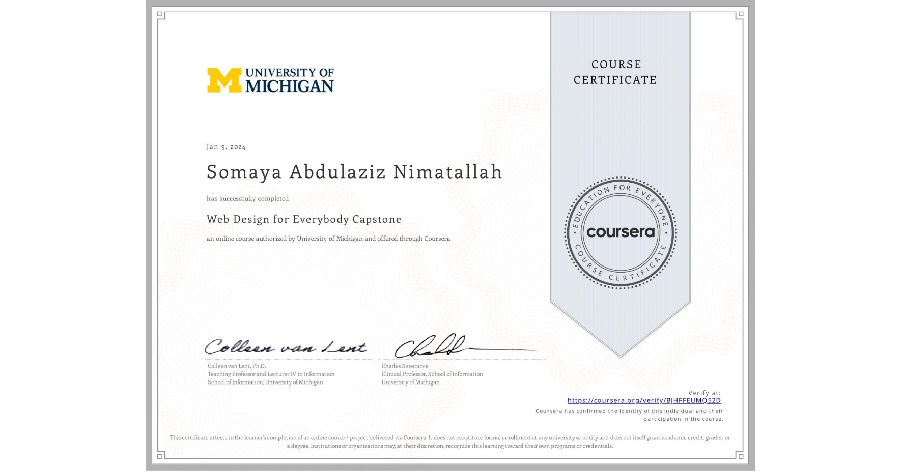 View certificate for Somaya Abdulaziz Nimatallah, Web Design for Everybody Capstone, an online non-credit course authorized by University of Michigan and offered through Coursera