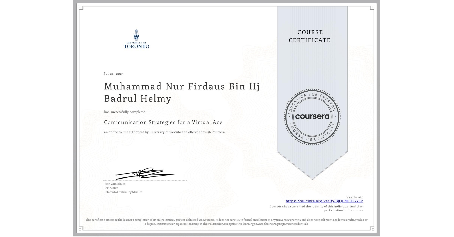 View certificate for Muhammad Nur Firdaus Bin Hj Badrul Helmy, Communication Strategies for a Virtual Age, an online non-credit course authorized by University of Toronto and offered through Coursera