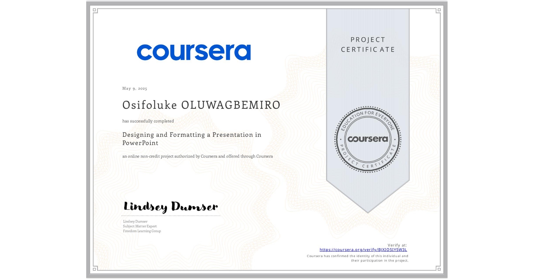 View certificate for Osifoluke OLUWAGBEMIRO, Designing and Formatting a Presentation in PowerPoint, an online non-credit course authorized by Coursera and offered through Coursera