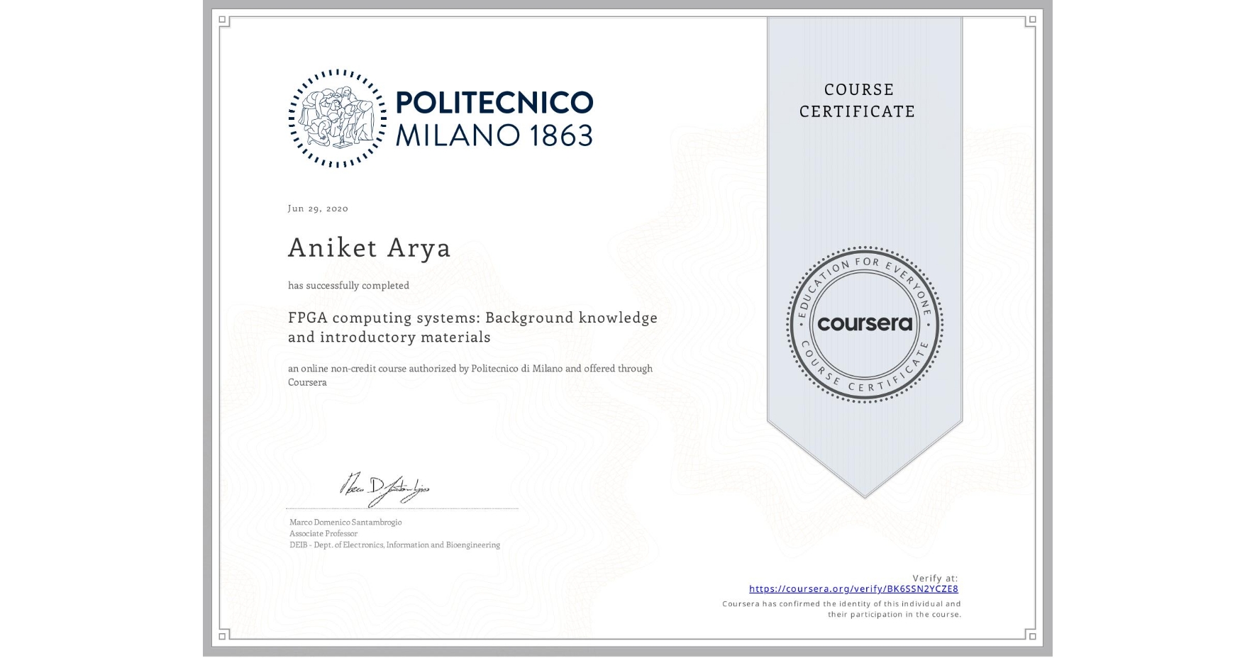 View certificate for Aniket Arya,  FPGA computing systems: Background knowledge and introductory materials, an online non-credit course authorized by Politecnico di Milano and offered through Coursera