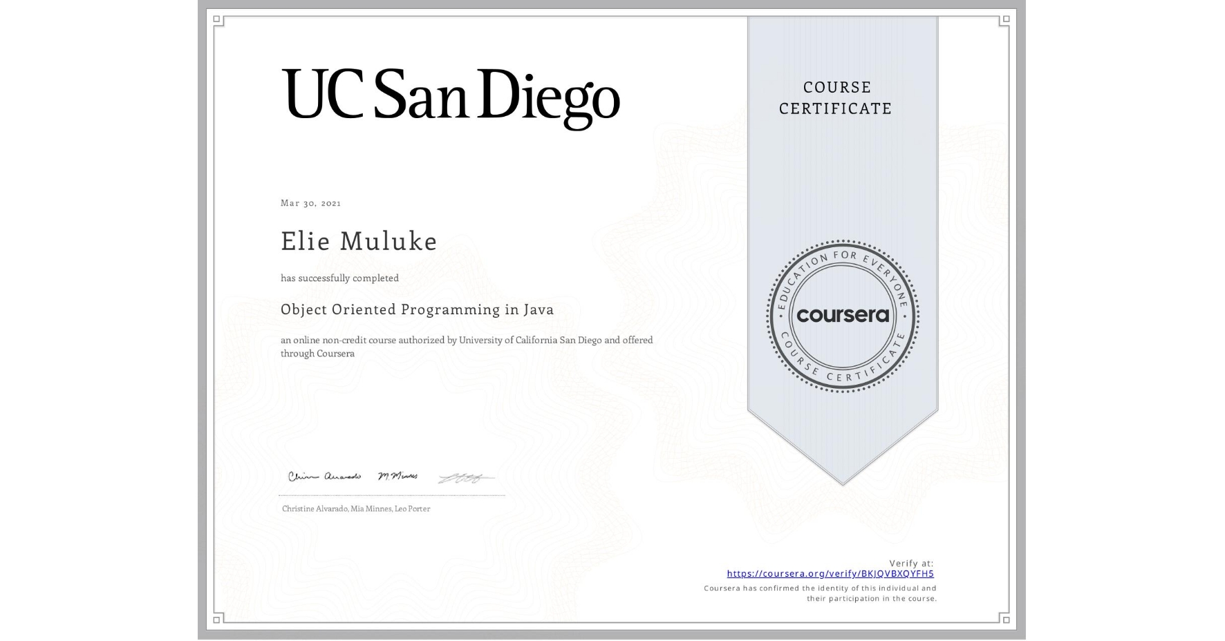 View certificate for Elie Muluke, Object Oriented Programming in Java, an online non-credit course authorized by University of California San Diego and offered through Coursera