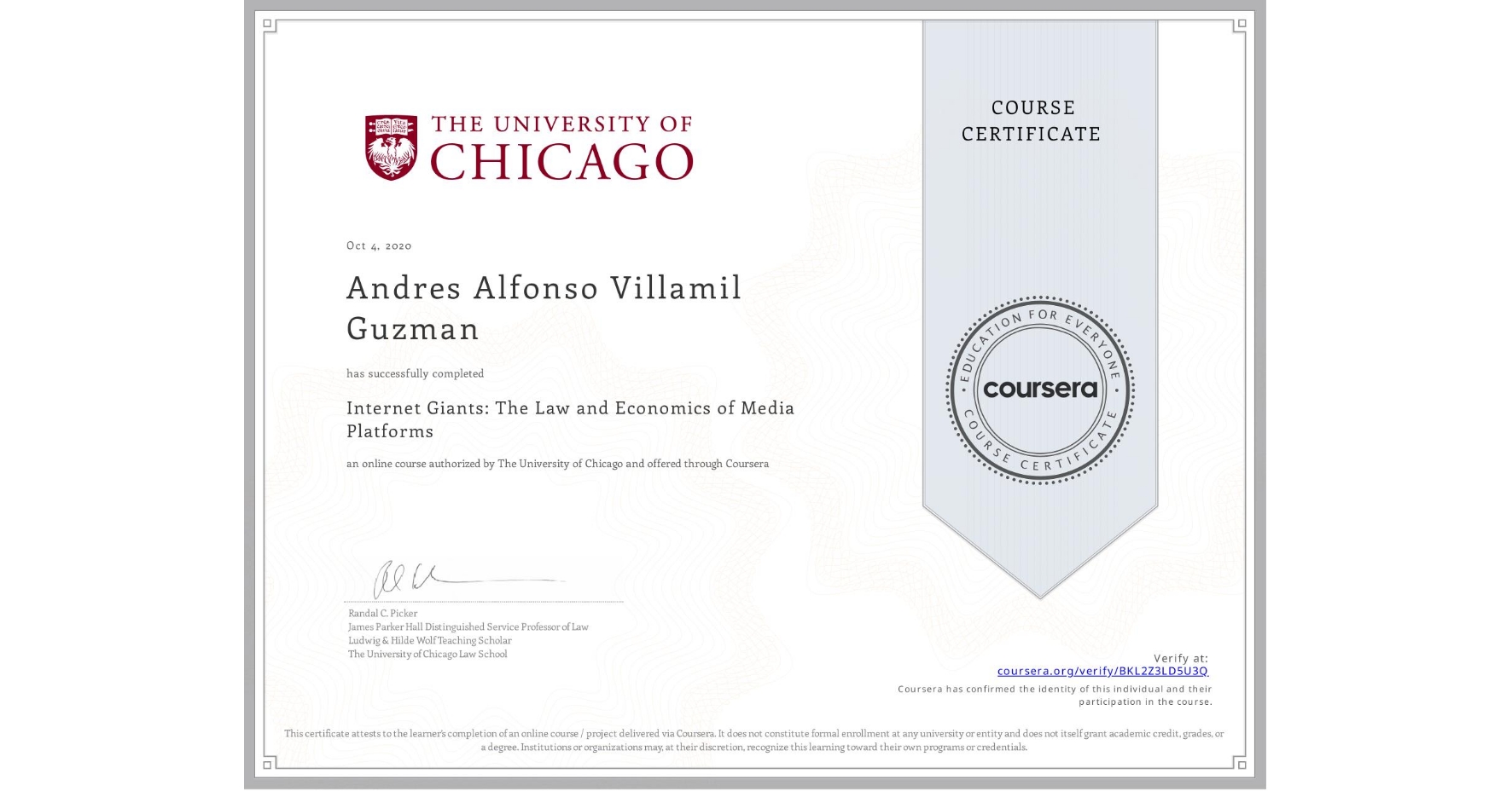 View certificate for Andres Alfonso Villamil Guzman, Internet Giants: The Law and Economics of Media Platforms, an online non-credit course authorized by The University of Chicago and offered through Coursera