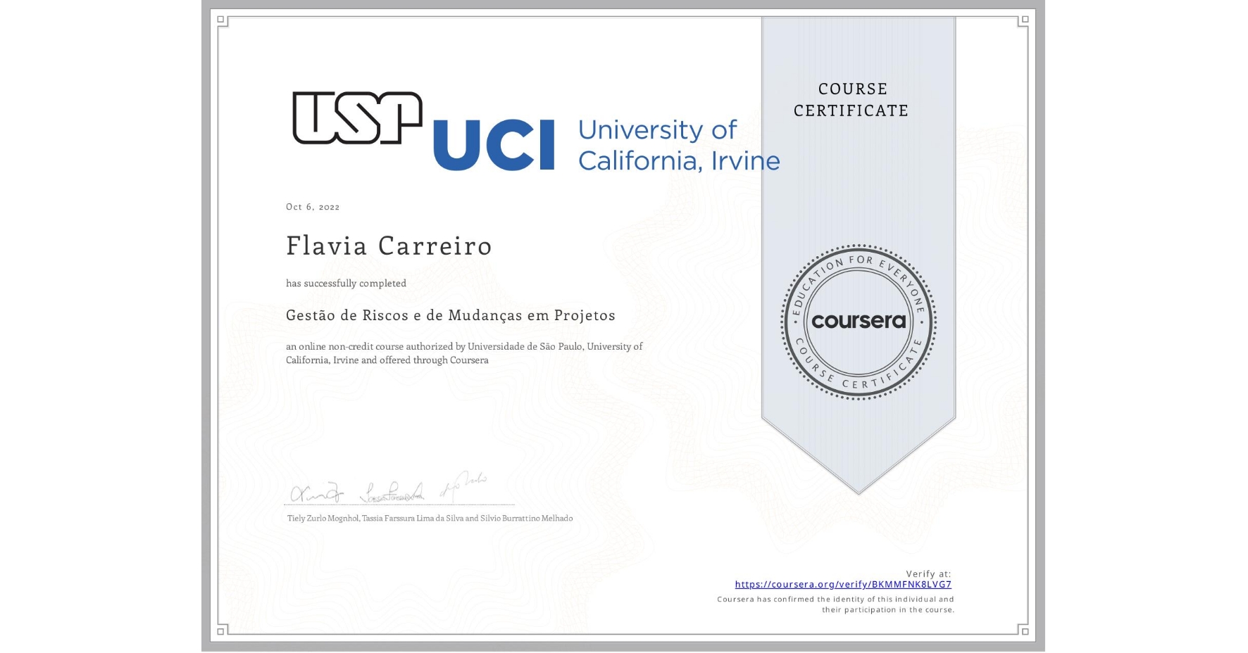 View certificate for Flavia Carreiro, Gestão de Riscos e de Mudanças em Projetos, an online non-credit course authorized by Universidade de São Paulo & University of California, Irvine and offered through Coursera