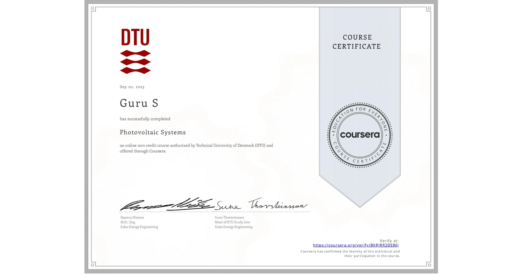 View certificate for Guru S, Photovoltaic Systems, an online non-credit course authorized by Technical University of Denmark (DTU) and offered through Coursera