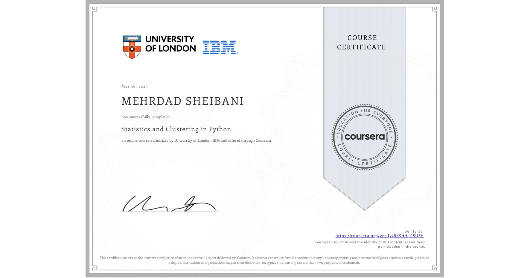 View certificate for MEHRDAD SHEIBANI, Statistics and Clustering in Python, an online non-credit course authorized by University of London & IBM and offered through Coursera