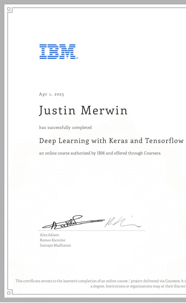 View certificate for Justin Merwin, Deep Learning with Keras and Tensorflow, an online non-credit course authorized by IBM and offered through Coursera