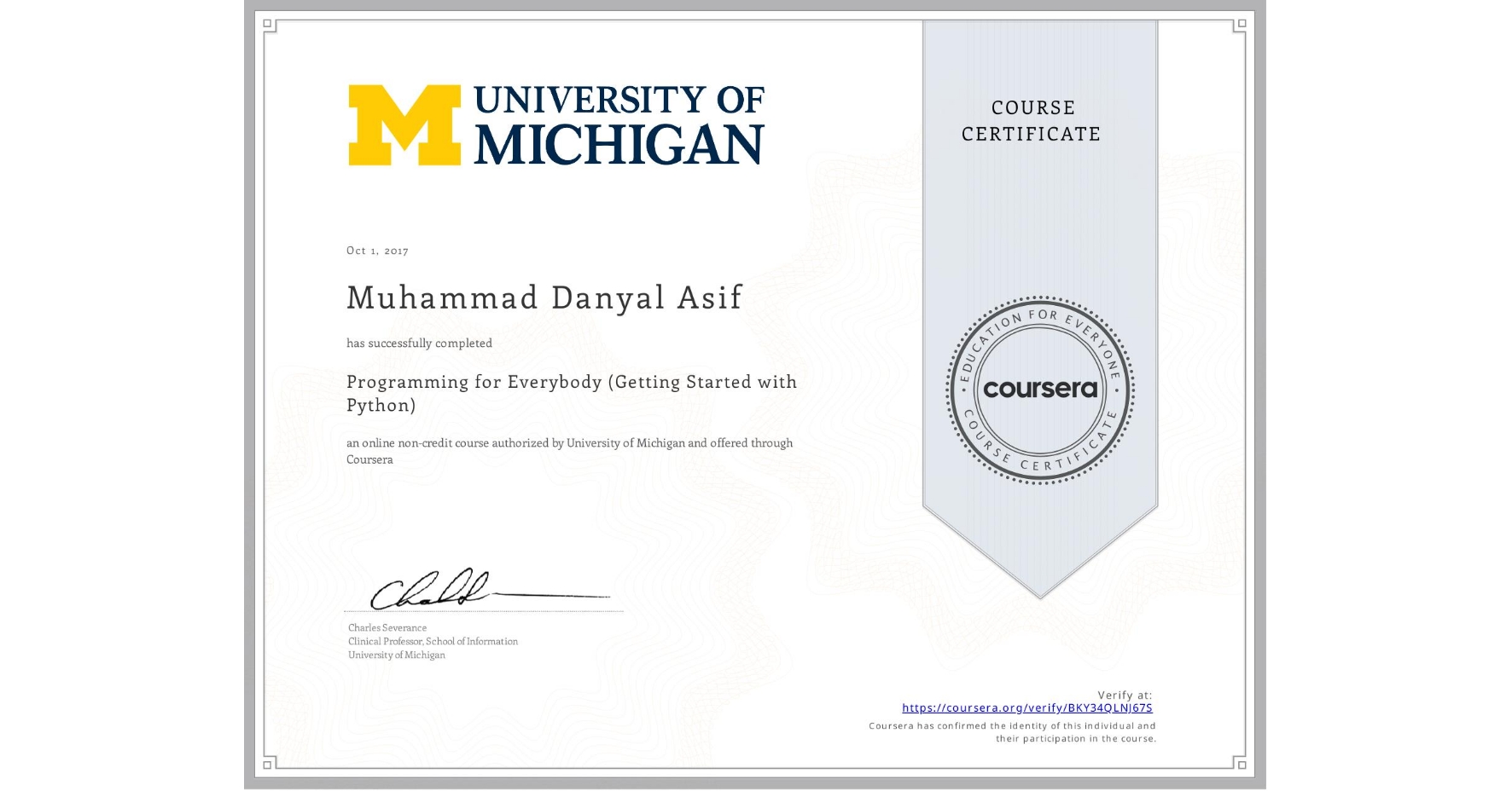 View certificate for Muhammad Danyal  Asif, Programming for Everybody (Getting Started with Python), an online non-credit course authorized by University of Michigan and offered through Coursera