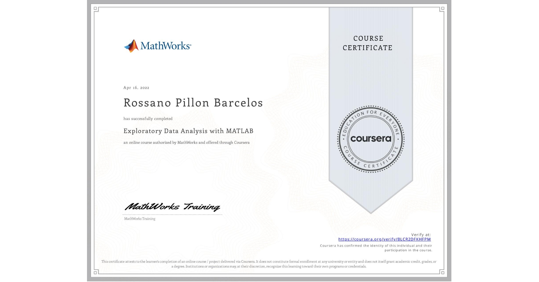 View certificate for Rossano Pillon Barcelos, Exploratory Data Analysis with MATLAB, an online non-credit course authorized by MathWorks and offered through Coursera