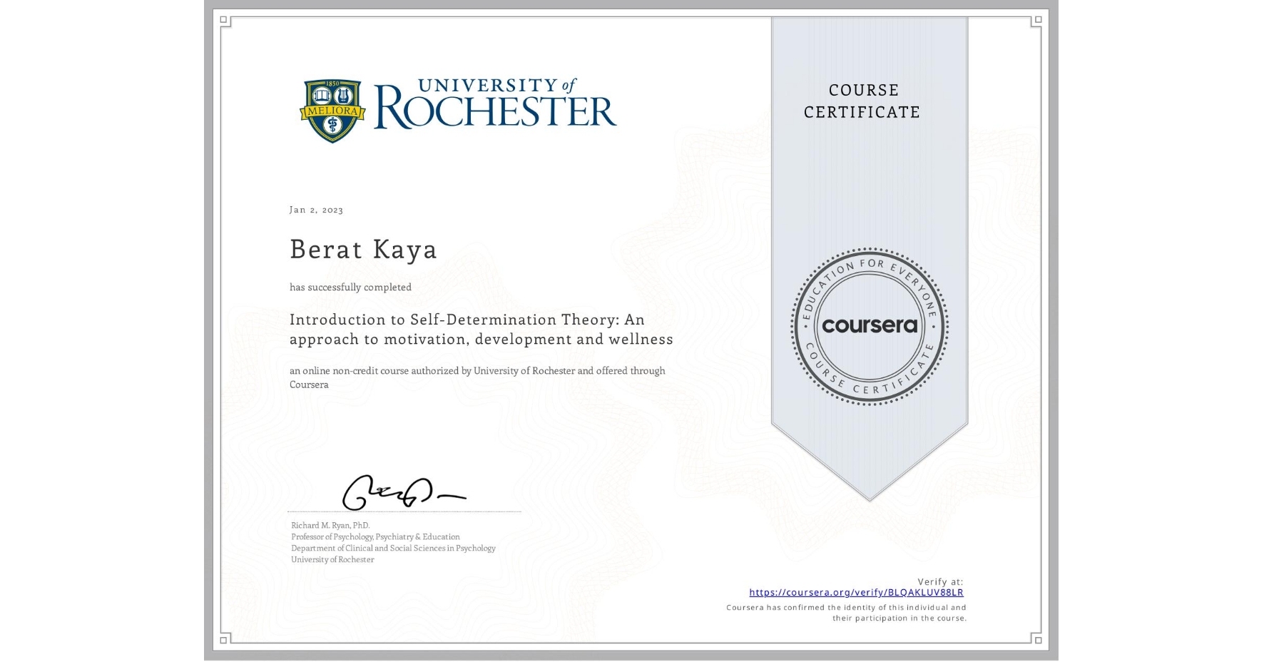 View certificate for Berat Kaya, Introduction to Self-Determination Theory: An approach to motivation, development and wellness, an online non-credit course authorized by University of Rochester and offered through Coursera