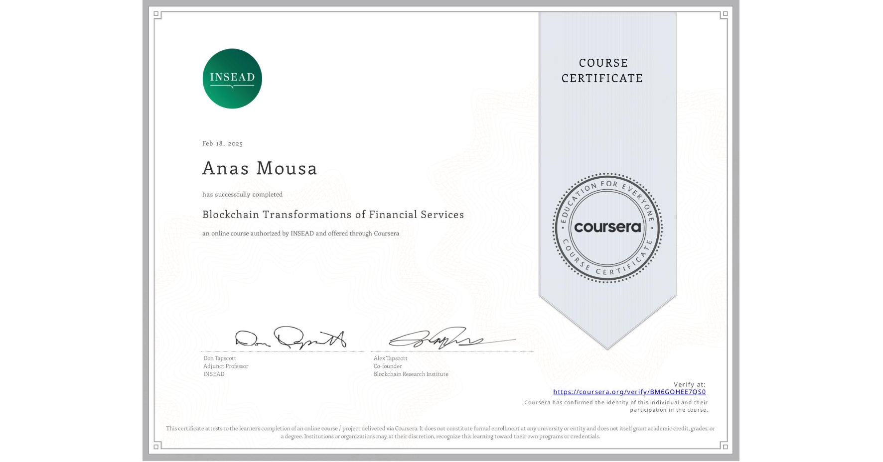 View certificate for Anas Mousa, Blockchain Transformations of Financial Services, an online non-credit course authorized by INSEAD and offered through Coursera