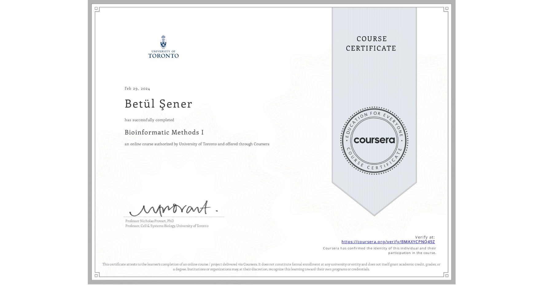 View certificate for Betül Şener, Bioinformatic Methods I, an online non-credit course authorized by University of Toronto and offered through Coursera