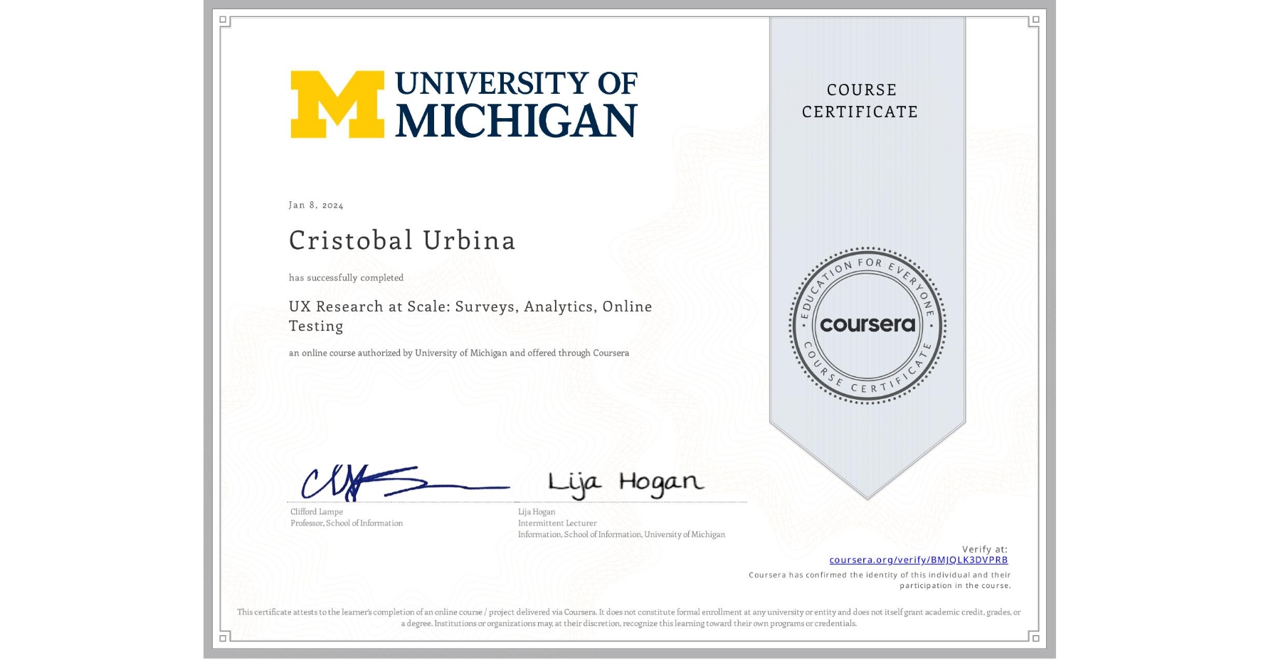 View certificate for Cristobal Urbina, UX Research at Scale: Surveys, Analytics, Online Testing, an online non-credit course authorized by University of Michigan and offered through Coursera