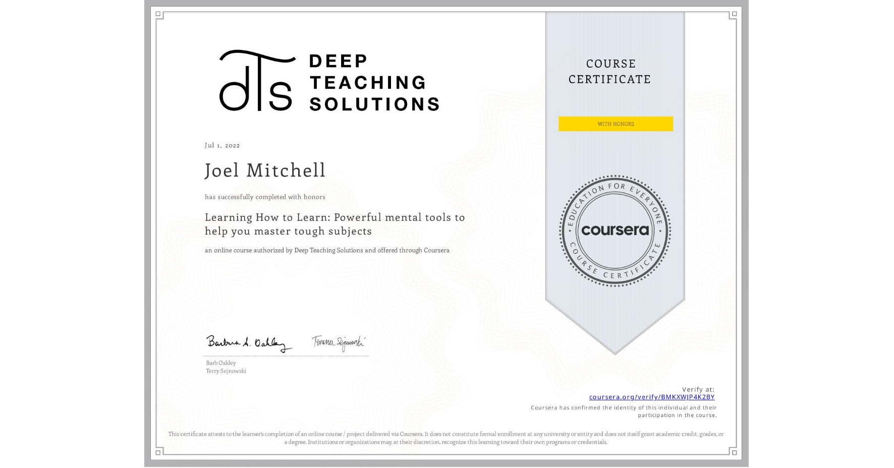 View certificate for Joel Mitchell, Learning How to Learn: Powerful mental tools to help you master tough subjects, an online non-credit course authorized by Deep Teaching Solutions and offered through Coursera