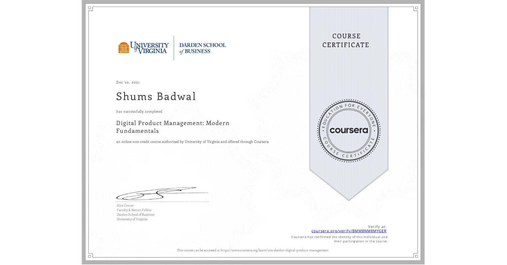 View certificate for Shums Badwal, Digital Product Management: Modern Fundamentals, an online non-credit course authorized by University of Virginia and offered through Coursera