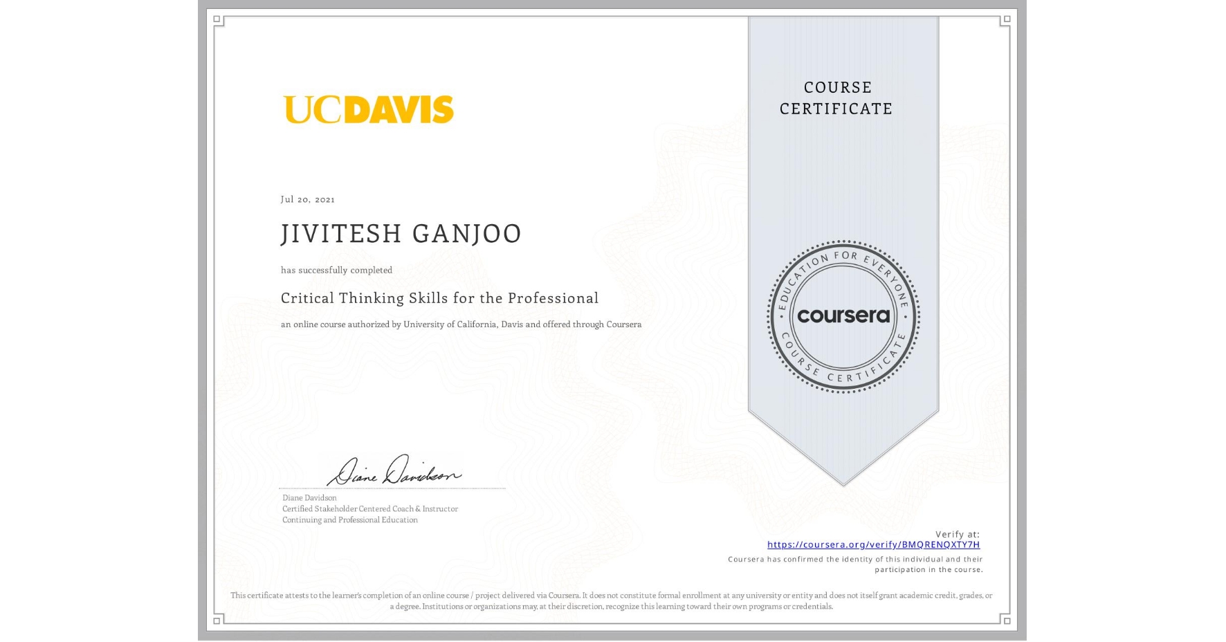 View certificate for JIVITESH GANJOO, Critical Thinking Skills for the Professional, an online non-credit course authorized by University of California, Davis and offered through Coursera