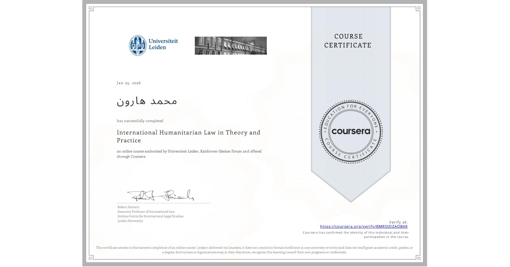 View certificate for محمد هارون, International Humanitarian Law in Theory and Practice , an online non-credit course authorized by Universiteit Leiden & Kalshoven-Gieskes Forum and offered through Coursera
