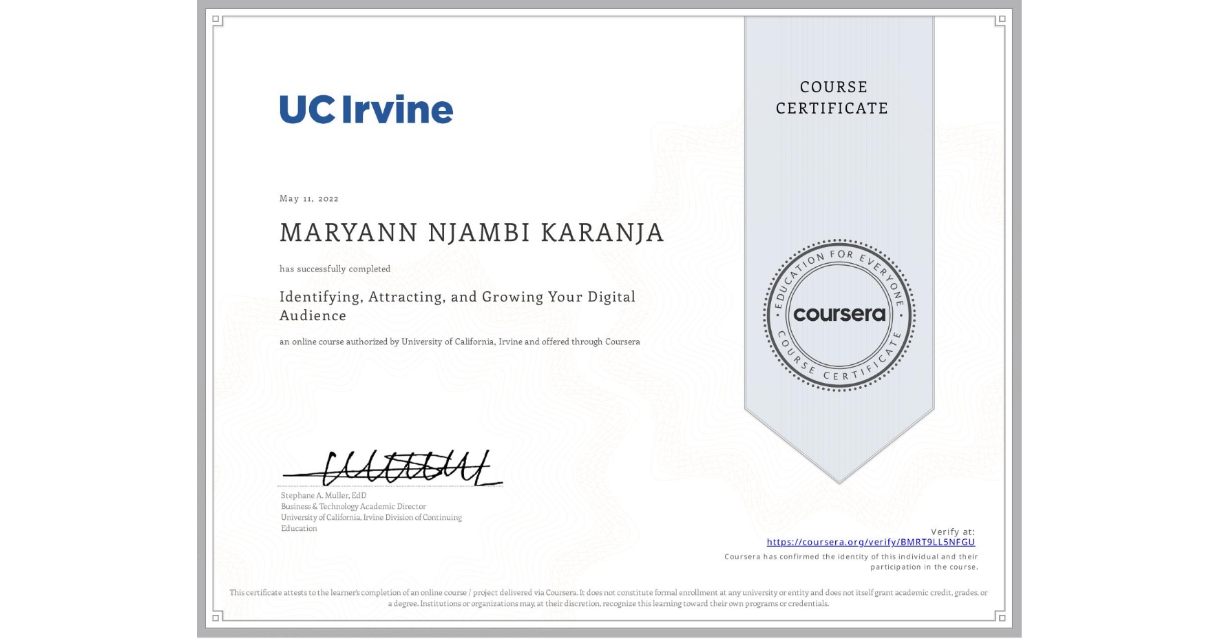 View certificate for MARYANN NJAMBI  KARANJA, Identifying, Attracting, and Growing Your Digital Audience, an online non-credit course authorized by University of California, Irvine and offered through Coursera