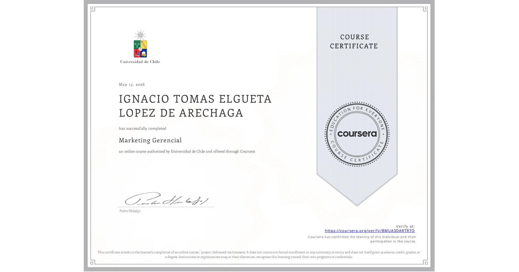 View certificate for IGNACIO TOMAS ELGUETA LOPEZ DE ARECHAGA, Marketing Gerencial, an online non-credit course authorized by Universidad de Chile and offered through Coursera