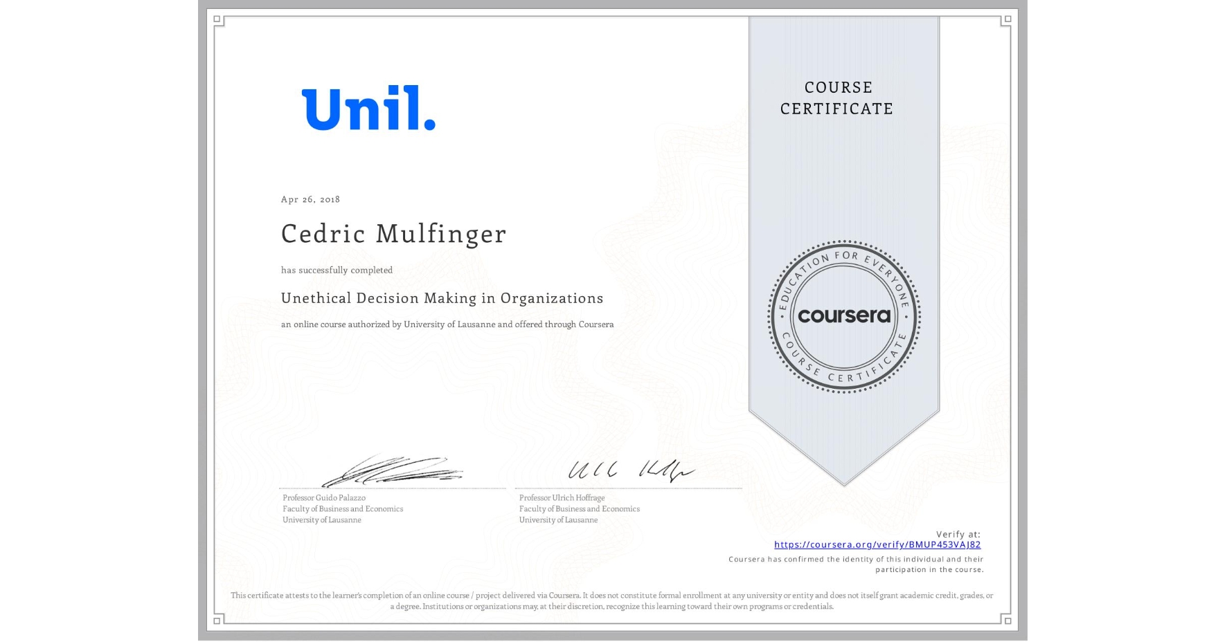 View certificate for Cedric Mulfinger, Unethical Decision Making in Organizations, an online non-credit course authorized by University of Lausanne and offered through Coursera