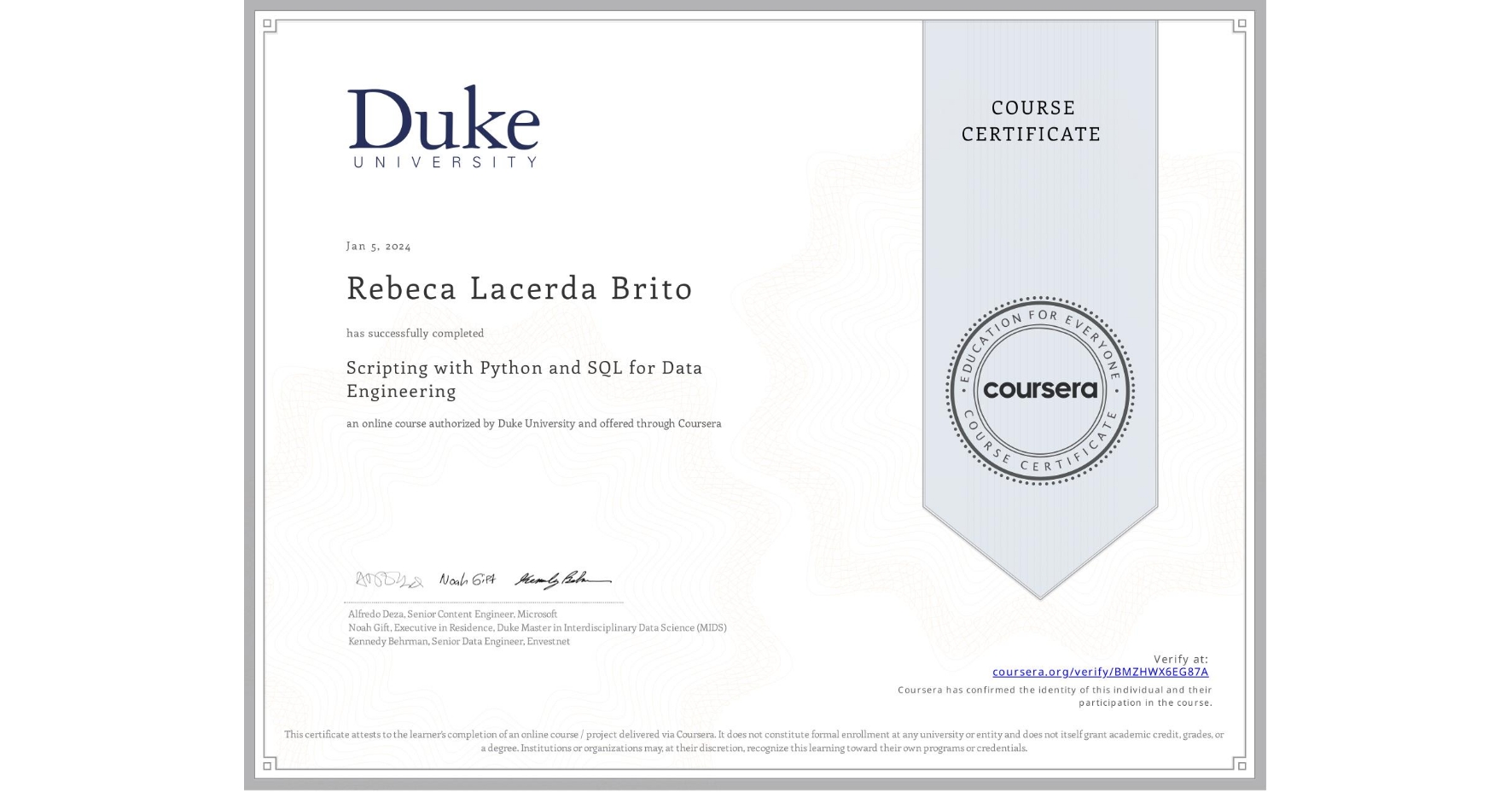 View certificate for Rebeca Lacerda Brito, Scripting with Python and SQL for Data Engineering, an online non-credit course authorized by Duke University and offered through Coursera