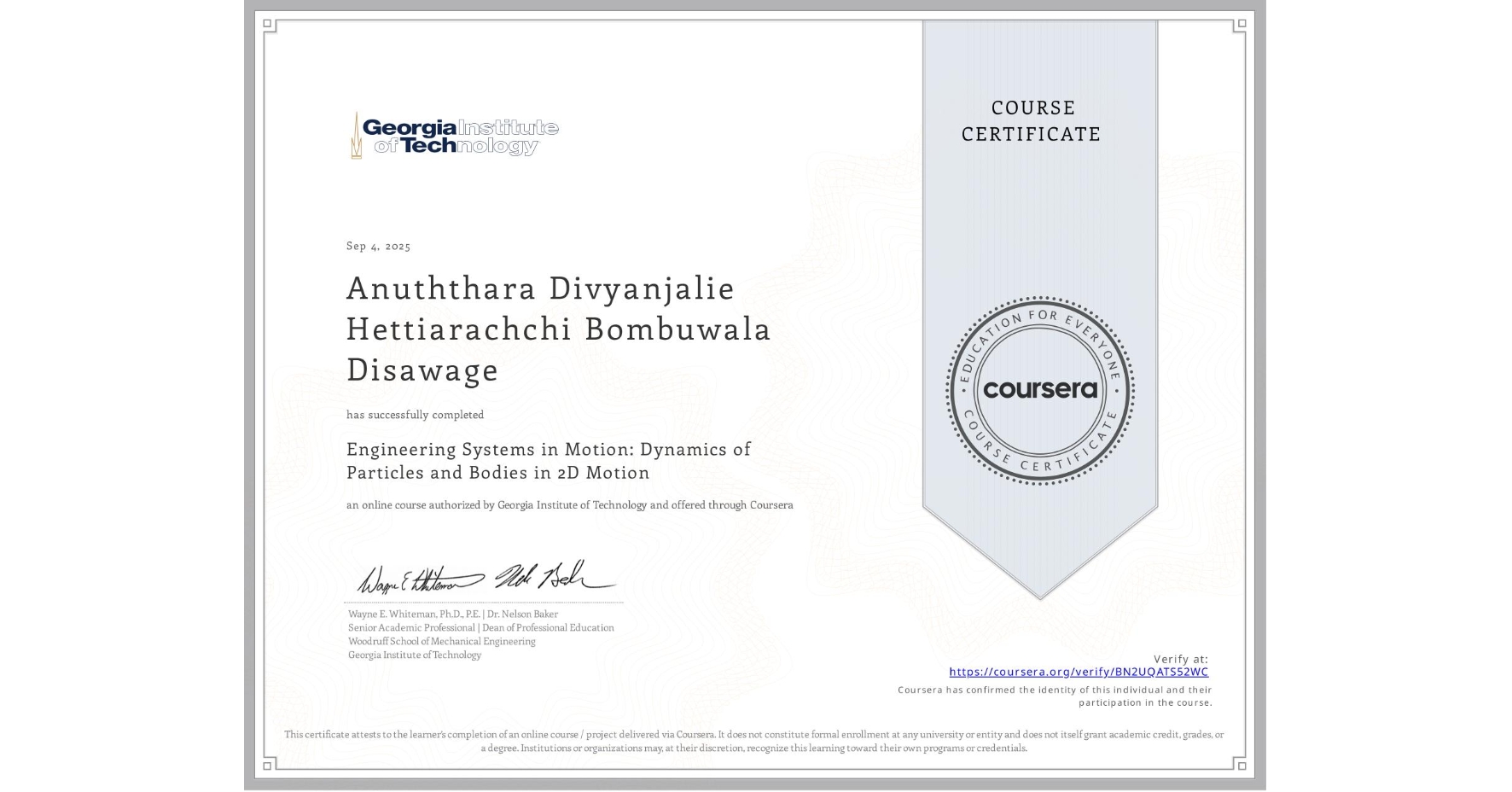 View certificate for Anuththara Divyanjalie Hettiarachchi Bombuwala Disawage, Engineering Systems in Motion: Dynamics of Particles and Bodies in 2D Motion, an online non-credit course authorized by Georgia Institute of Technology and offered through Coursera