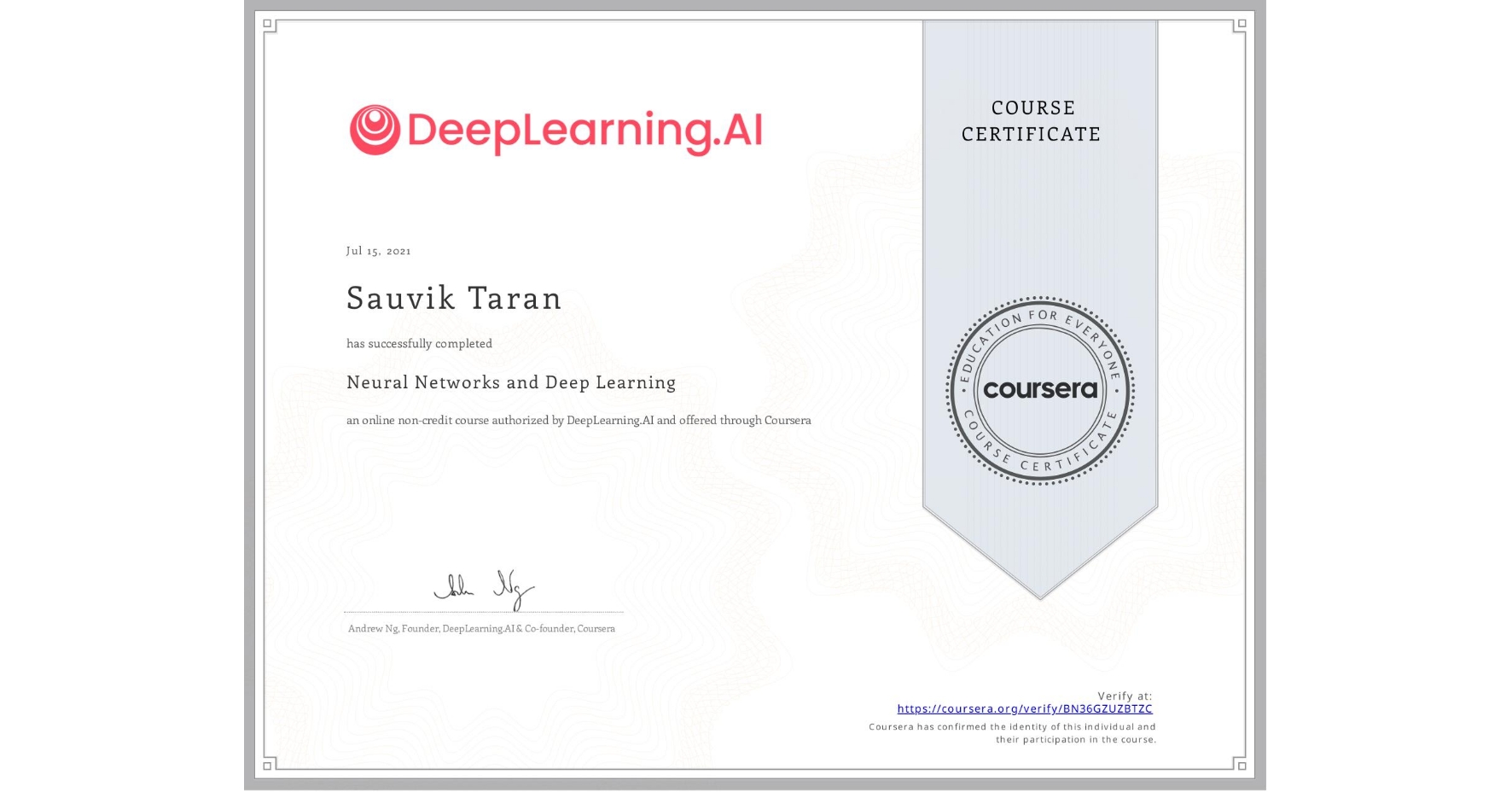 View certificate for Sauvik Taran, Neural Networks and Deep Learning, an online non-credit course authorized by DeepLearning.AI and offered through Coursera