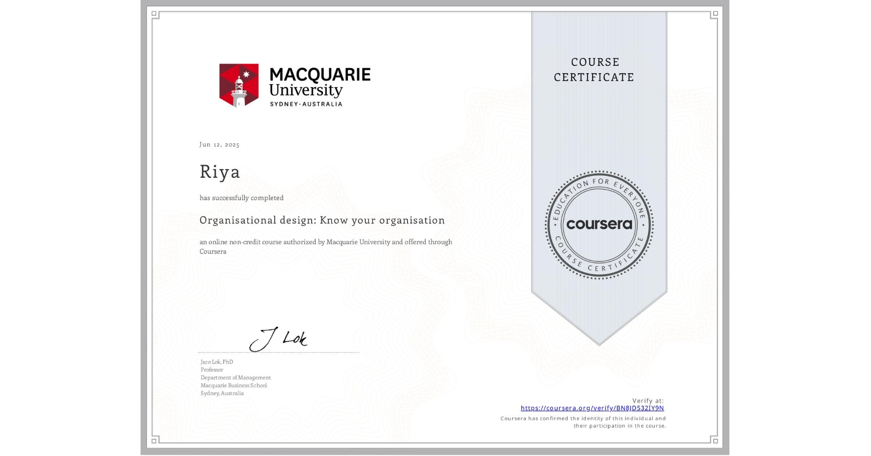 View certificate for Riya , Organisational design: Know your organisation, an online non-credit course authorized by Macquarie University and offered through Coursera