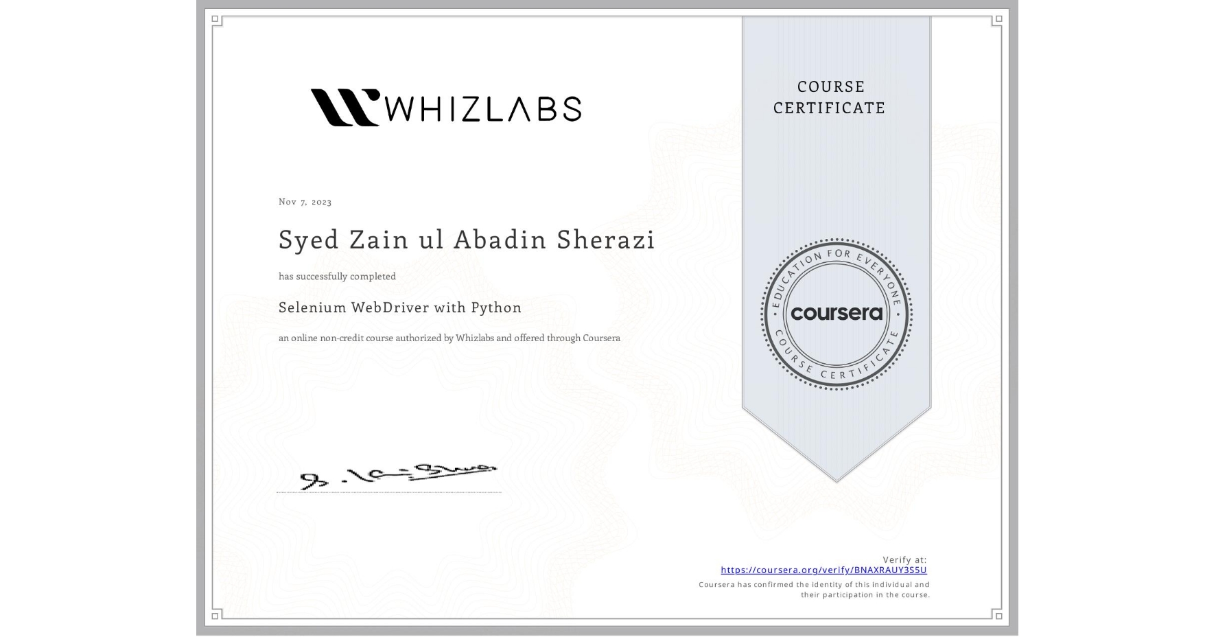 View certificate for Syed Zain ul Abadin  Sherazi, Selenium WebDriver with Python, an online non-credit course authorized by Whizlabs and offered through Coursera