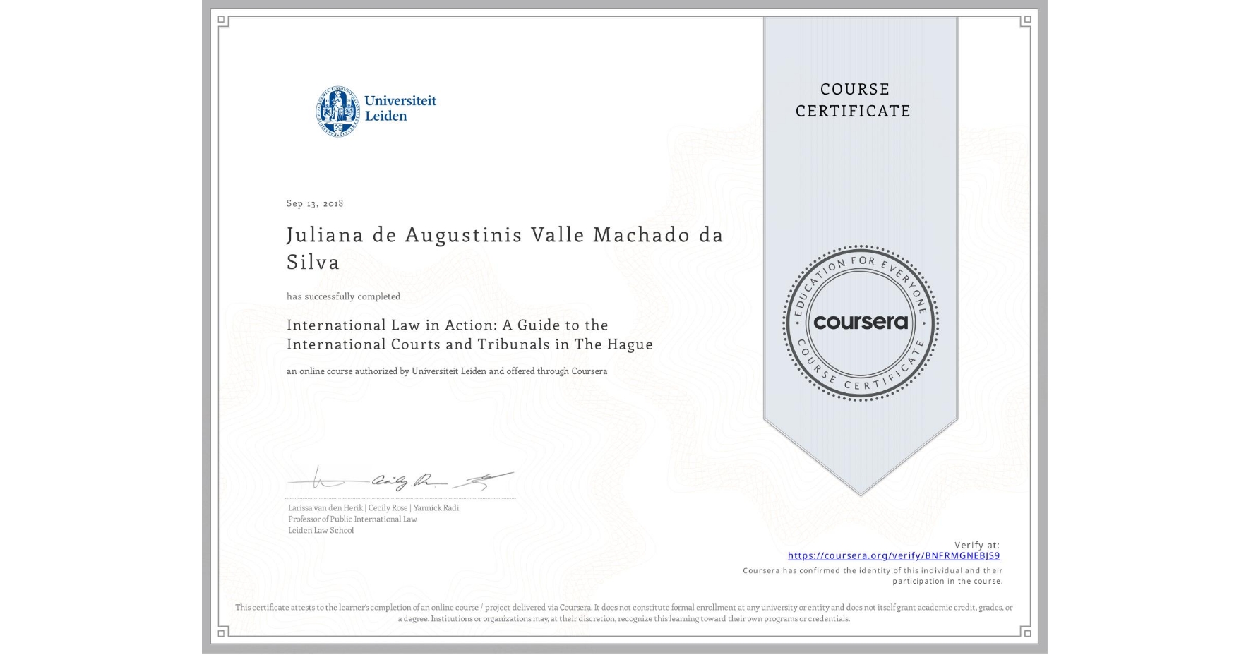 View certificate for Juliana de Augustinis Valle Machado da Silva, International Law in Action: A Guide to the International Courts and Tribunals in The Hague, an online non-credit course authorized by Universiteit Leiden and offered through Coursera