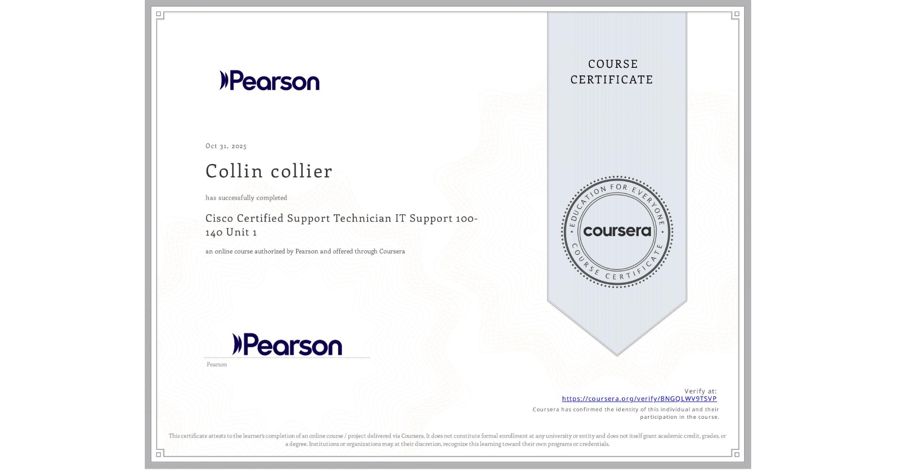 View certificate for Collin collier, Cisco Certified Support Technician IT Support 100-140 Unit 1, an online non-credit course authorized by Pearson and offered through Coursera