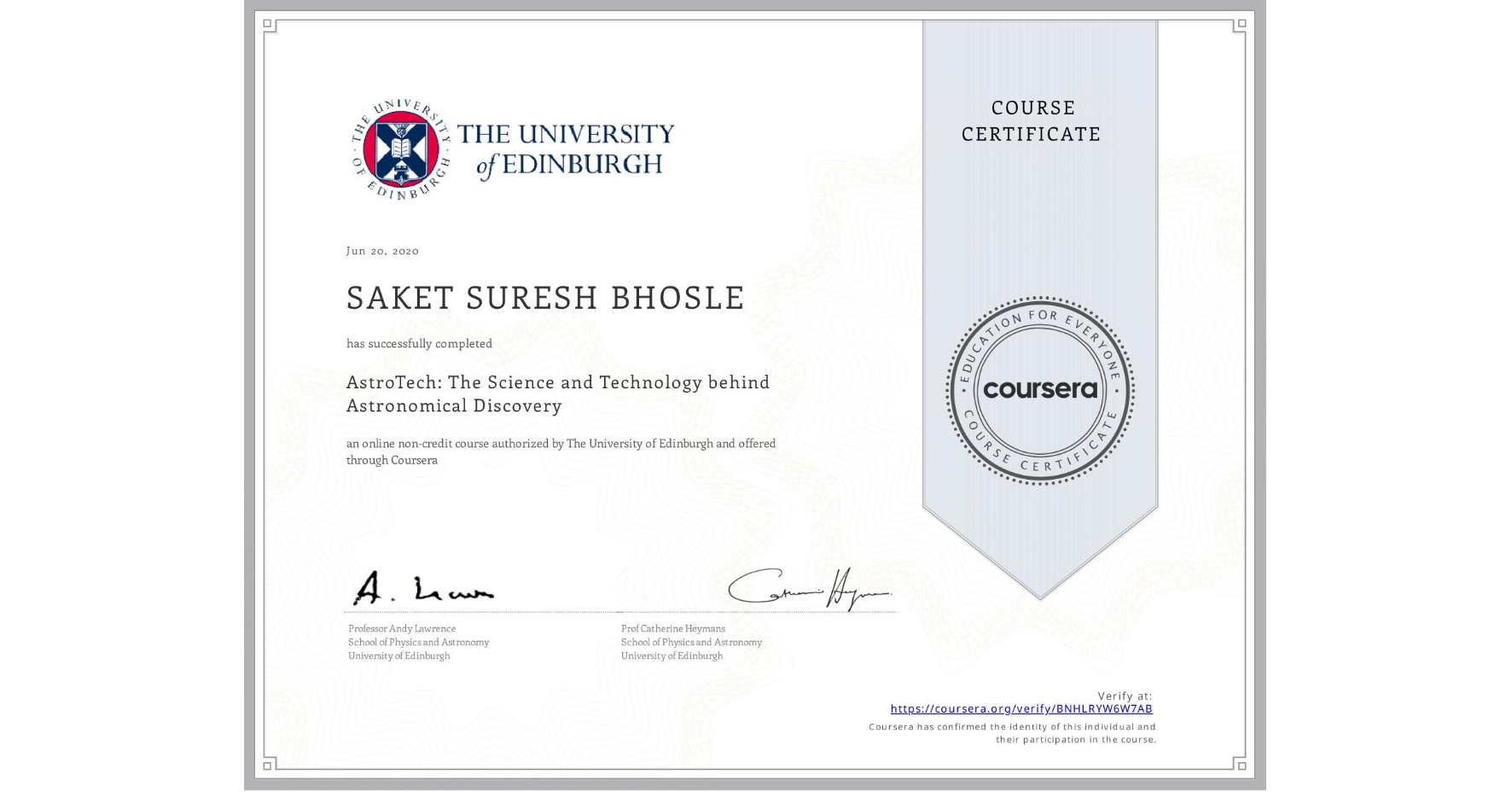 View certificate for SAKET SURESH BHOSLE, AstroTech: The Science and Technology behind Astronomical Discovery, an online non-credit course authorized by The University of Edinburgh and offered through Coursera