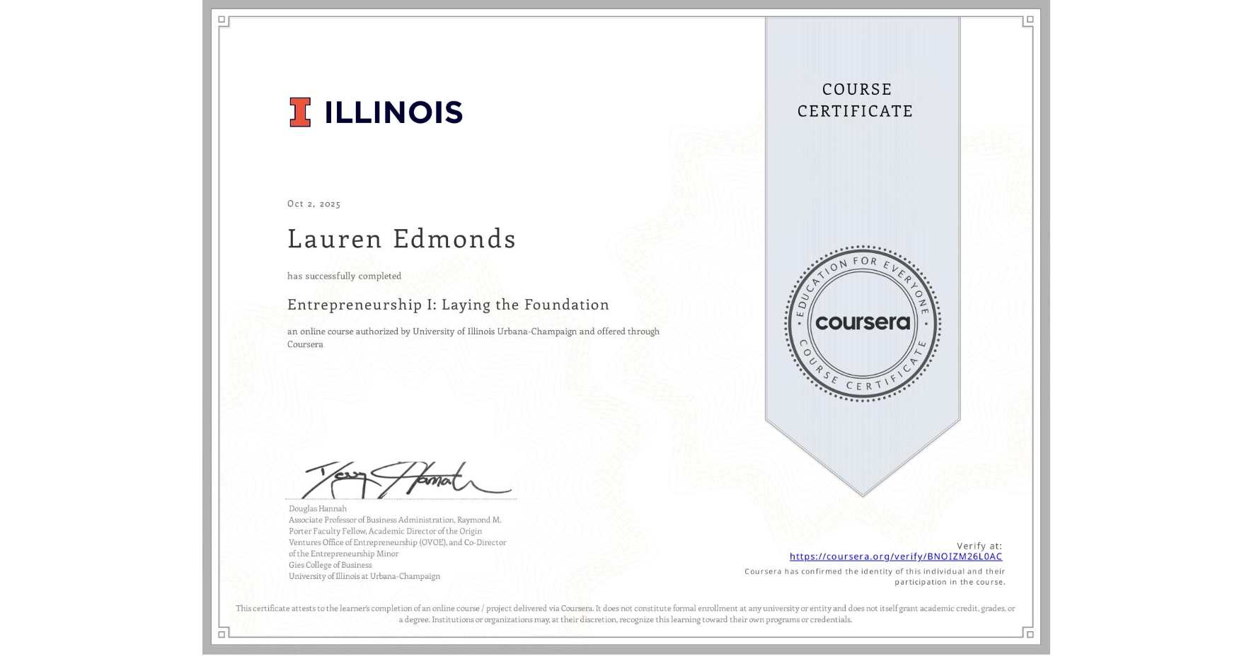 View certificate for Lauren Edmonds, Entrepreneurship I: Laying the Foundation, an online non-credit course authorized by University of Illinois Urbana-Champaign and offered through Coursera