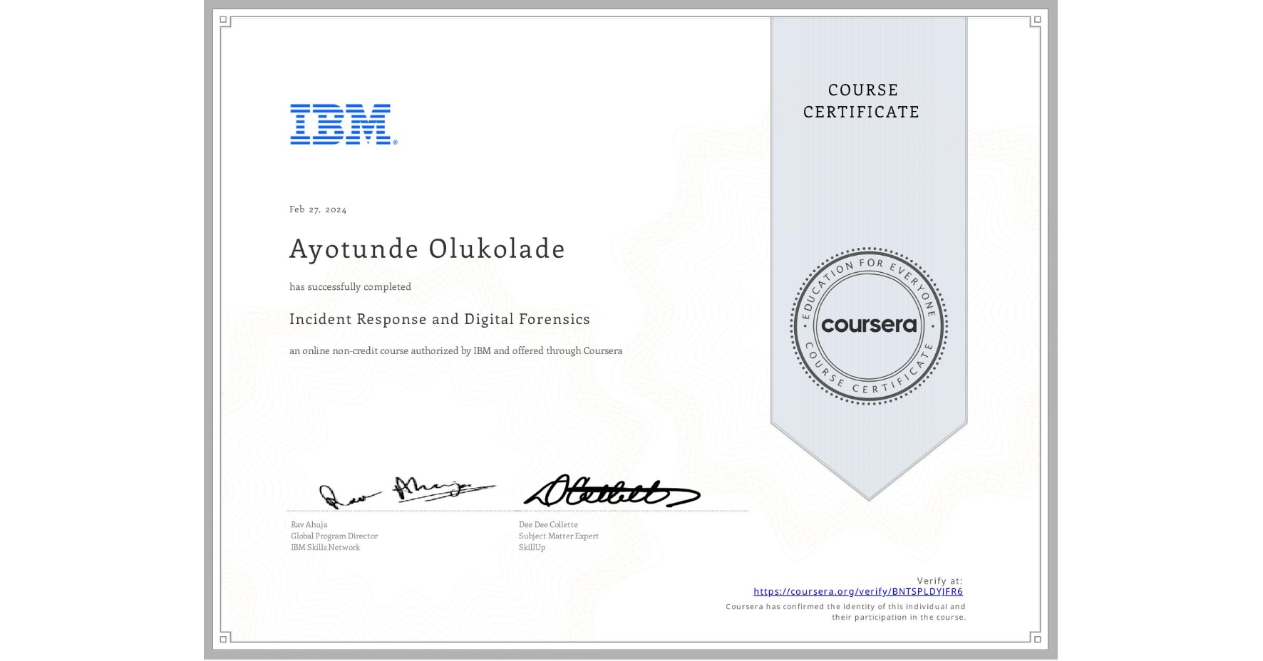 View certificate for Ayotunde Olukolade, Incident Response and Digital Forensics, an online non-credit course authorized by IBM and offered through Coursera
