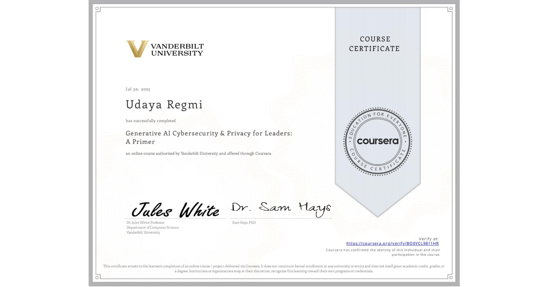 View certificate for Udaya Regmi, Generative AI Cybersecurity & Privacy for Leaders: A Primer, an online non-credit course authorized by Vanderbilt University and offered through Coursera