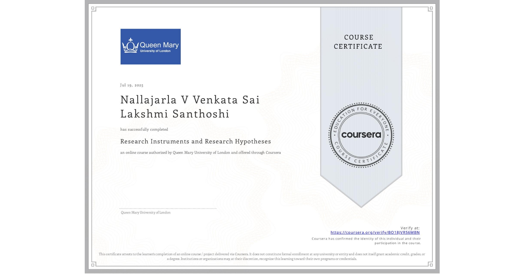 View certificate for Nallajarla V Venkata Sai Lakshmi Santhoshi, Research Instruments and Research Hypotheses, an online non-credit course authorized by Queen Mary University of London and offered through Coursera