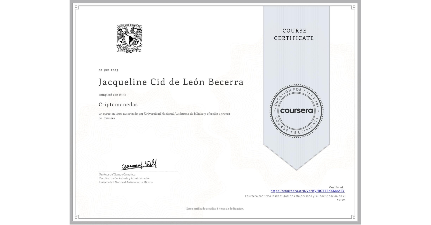 View certificate for Jacqueline Cid de León Becerra, Criptomonedas , an online non-credit course authorized by Universidad Nacional Autónoma de México and offered through Coursera