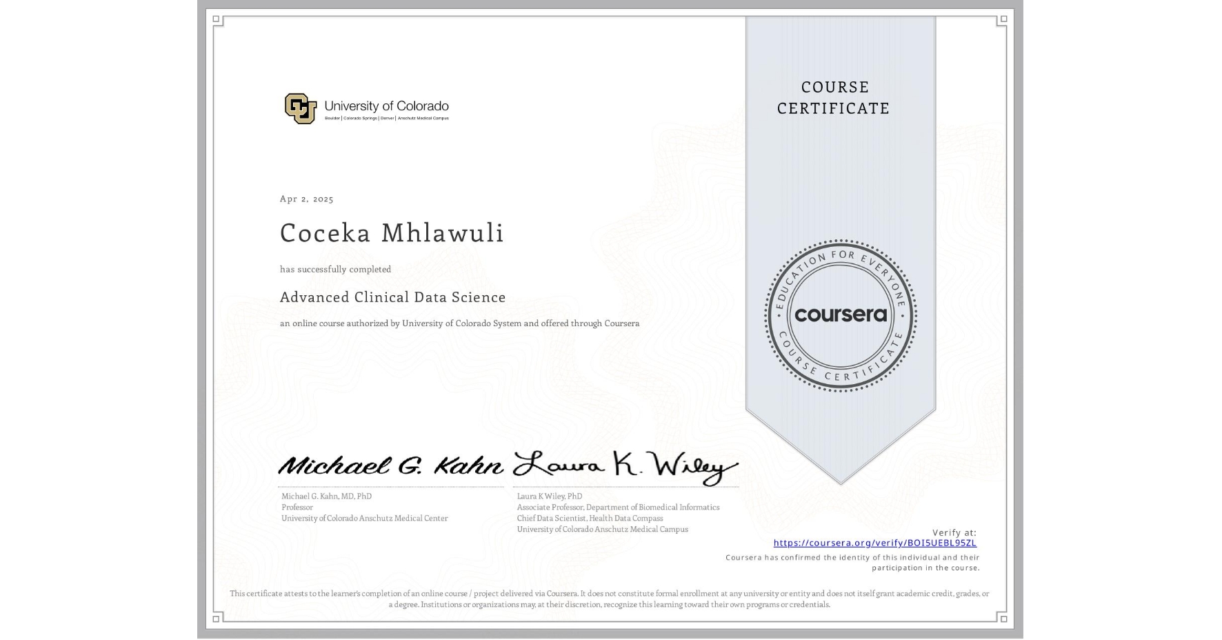 View certificate for Coceka Mhlawuli, Advanced Clinical Data Science, an online non-credit course authorized by University of Colorado System and offered through Coursera