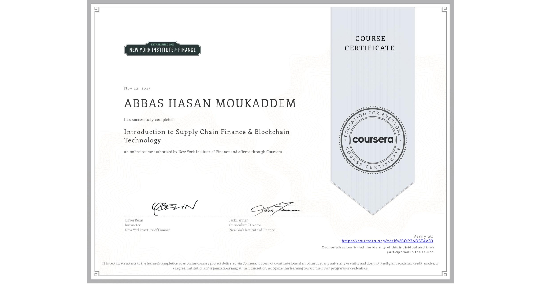 View certificate for ABBAS HASAN MOUKADDEM, Introduction to Supply Chain Finance & Blockchain Technology, an online non-credit course authorized by New York Institute of Finance and offered through Coursera
