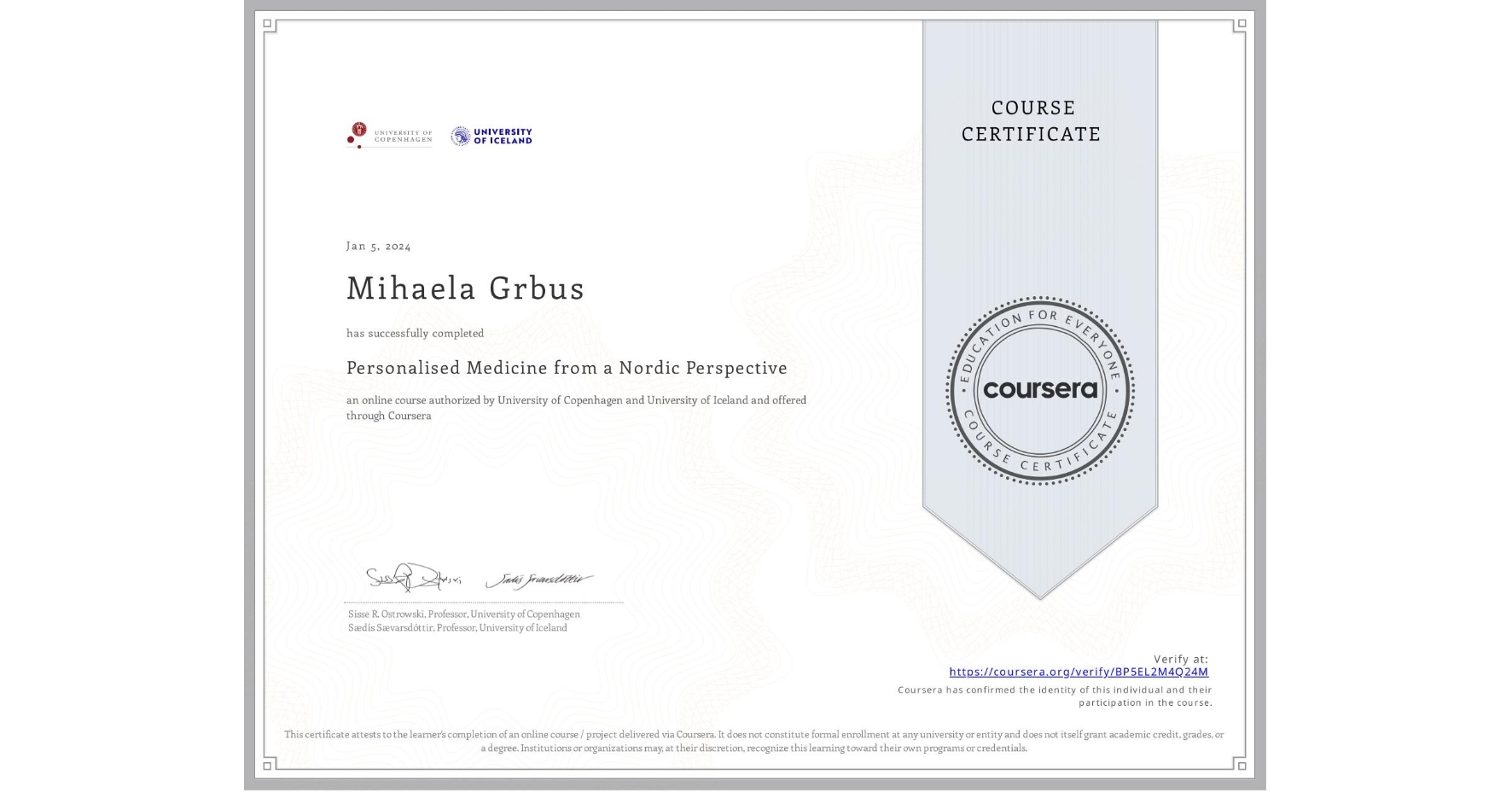 View certificate for Mihaela Grbus, Personalised Medicine from a Nordic Perspective, an online non-credit course authorized by University of Copenhagen & University of Iceland and offered through Coursera