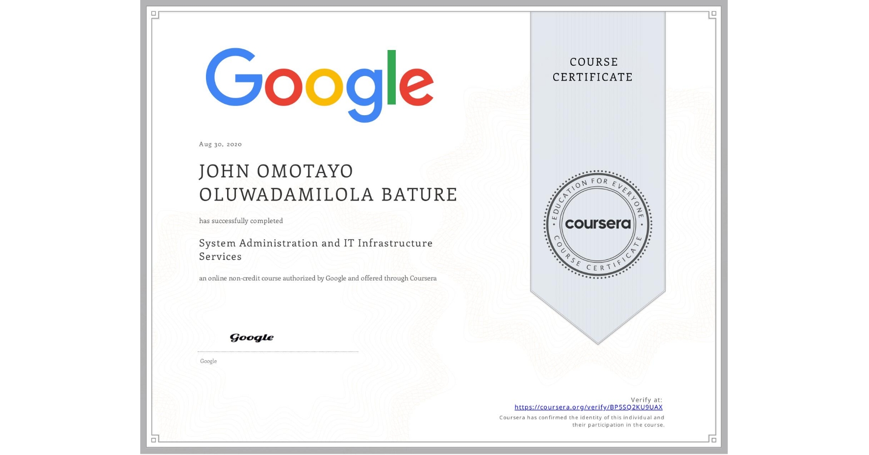 View certificate for JOHN OMOTAYO OLUWADAMILOLA  BATURE,  System Administration and IT Infrastructure Services, an online non-credit course authorized by Google and offered through Coursera