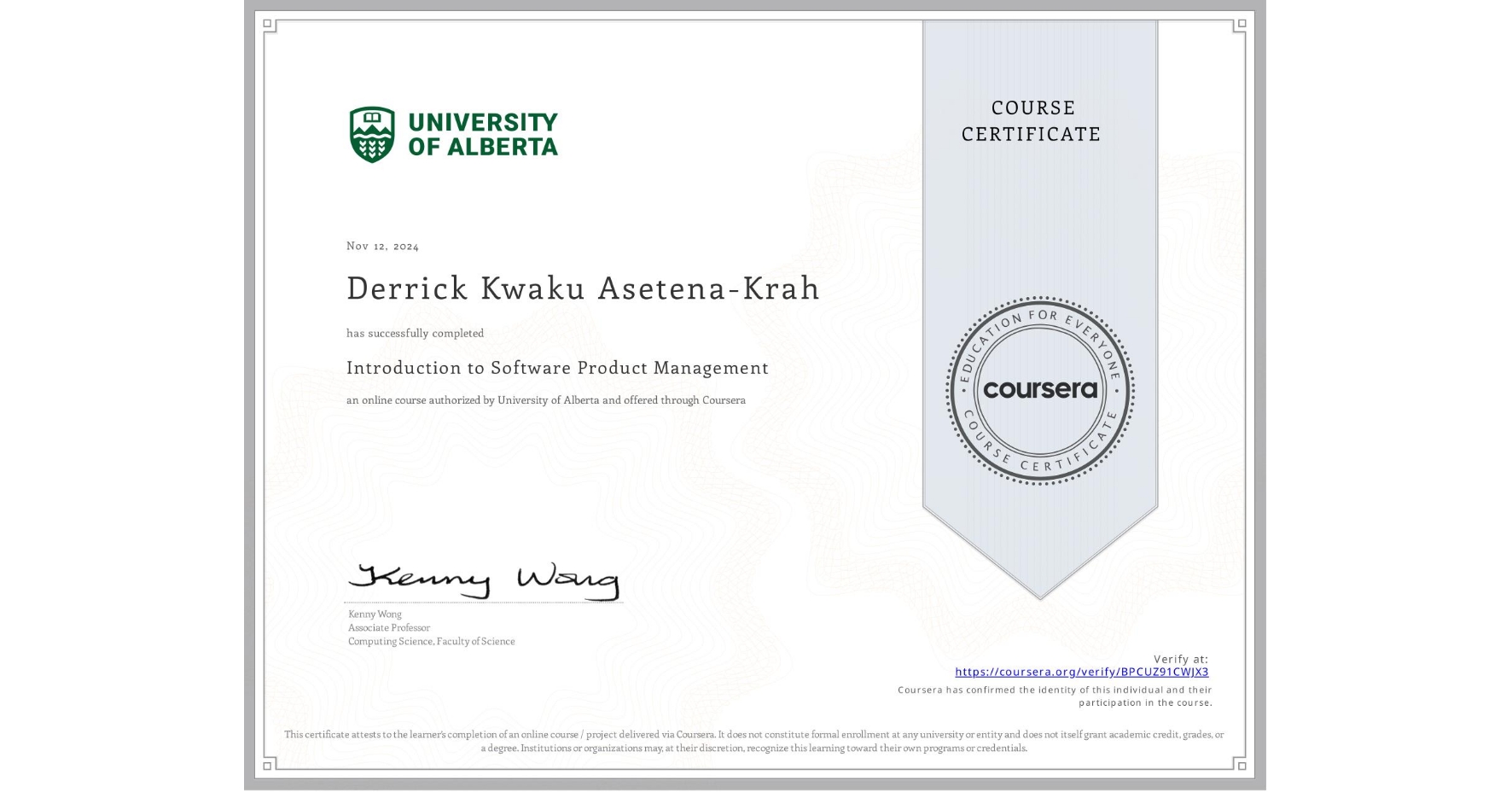 View certificate for Derrick Kwaku Asetena-Krah, Introduction to Software Product Management, an online non-credit course authorized by University of Alberta and offered through Coursera