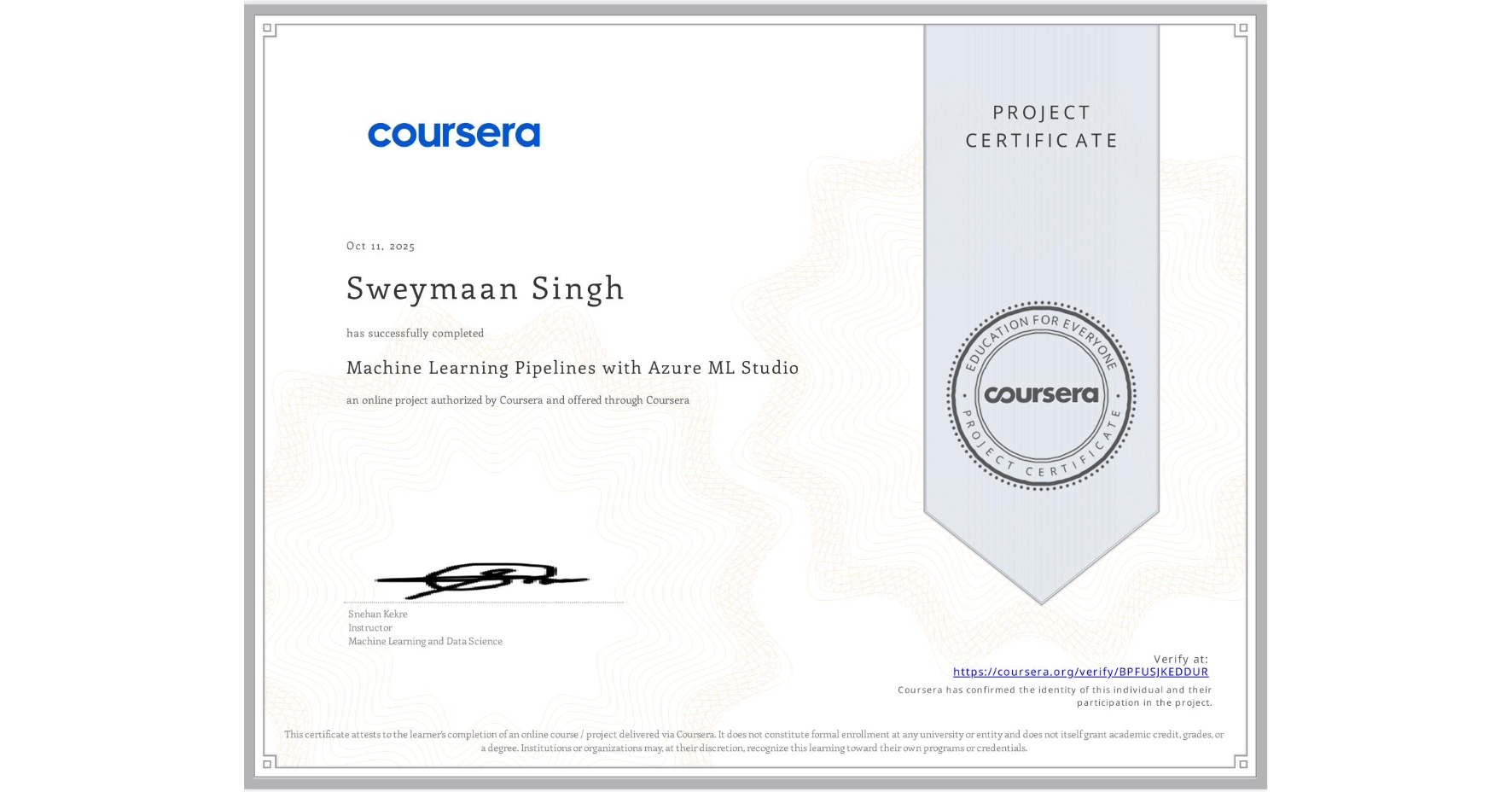 View certificate for Sweymaan Singh, Machine Learning Pipelines with Azure ML Studio, an online non-credit course authorized by Coursera and offered through Coursera