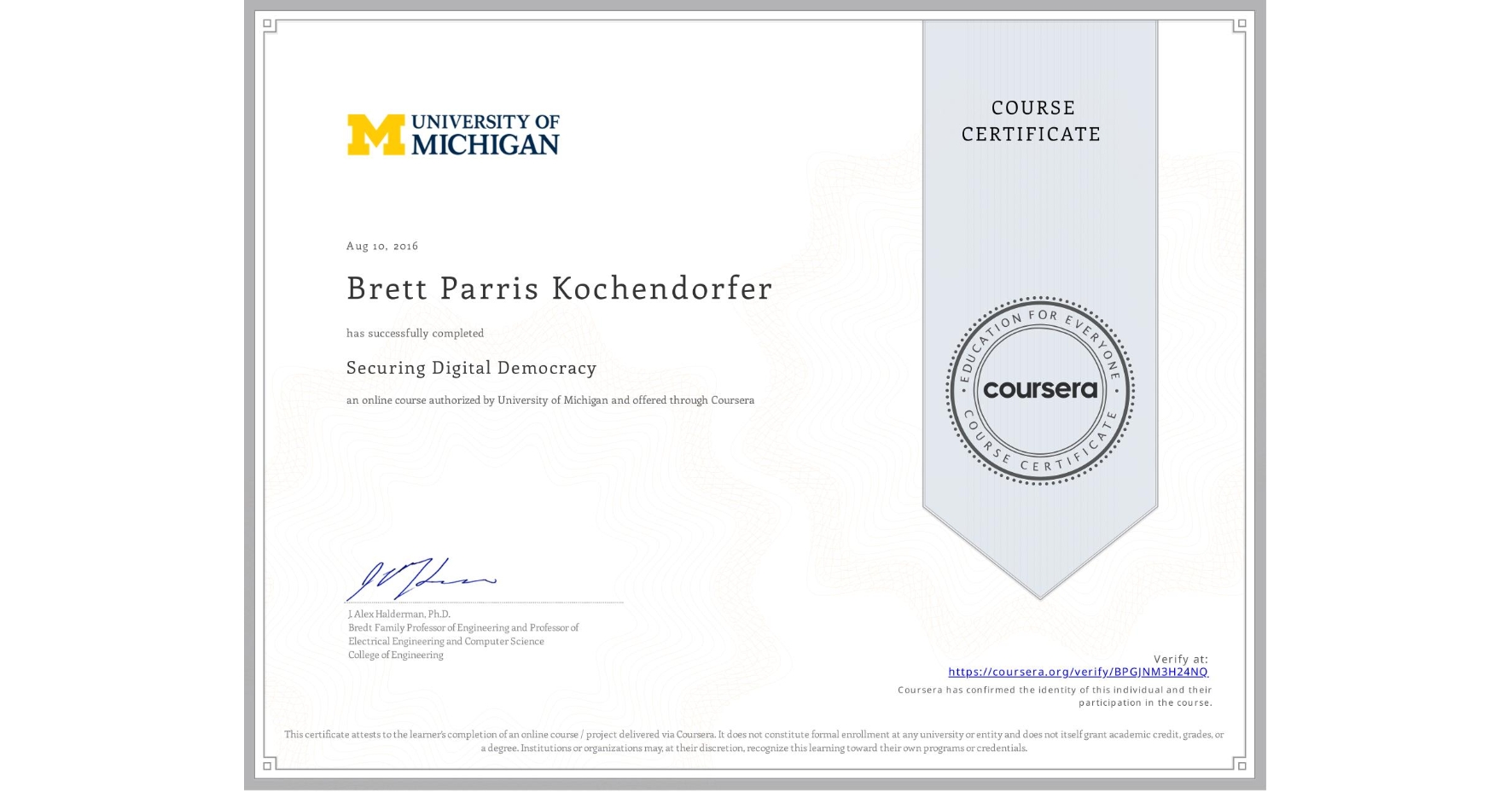 View certificate for Brett Parris Kochendorfer, Securing Digital Democracy, an online non-credit course authorized by University of Michigan and offered through Coursera